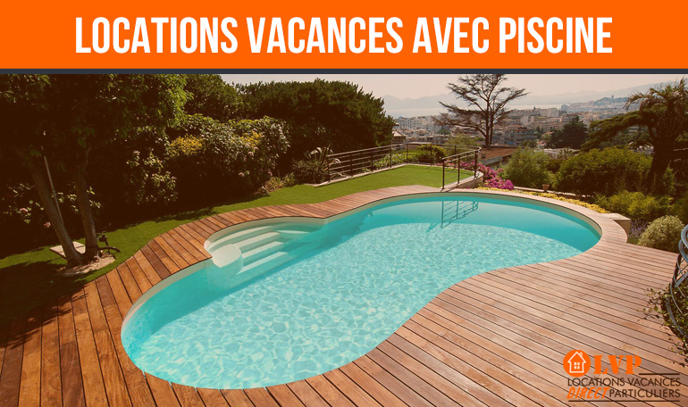 LOCATIONS VACANCES AVEC PISCINE